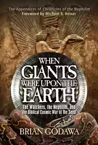 When Giants Were Upon The Earth: The Watchers The Nephilim And The Biblical Cosmic War Of The Seed (Chronicles Of The Nephilim)