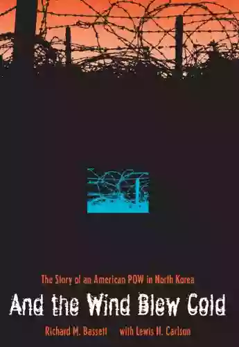 And The Wind Blew Cold: The Story Of An American POW In North Korea