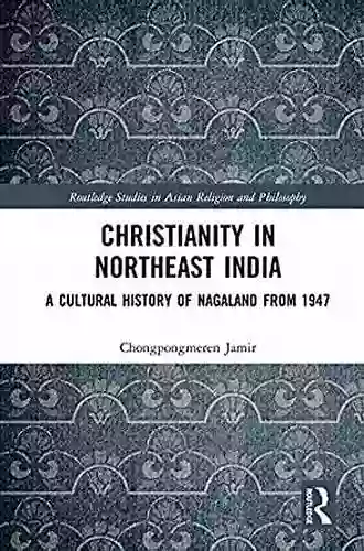 Christianity in Northeast India: A Cultural History of Nagaland from 1947 (Routledge Studies in Asian Religion and Philosophy)