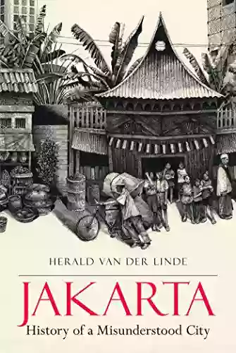 Jakarta: History Of A Misunderstood City