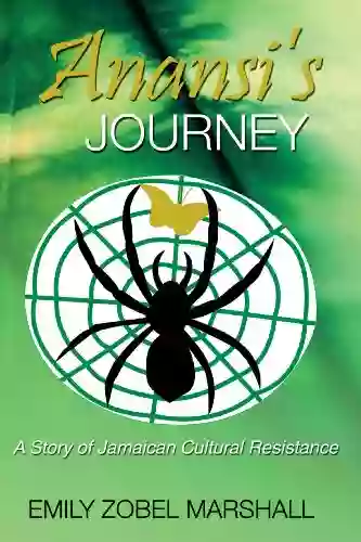 Anansi s Journey: A Story of Jamaican Cultural Resistance