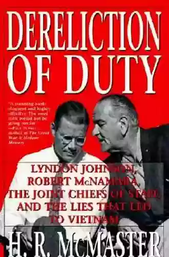 Dereliction Of Duty: Johnson McNamara The Joint Chiefs Of Staff