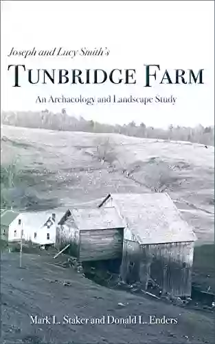 Joseph And Lucy Smith S Tunbridge Farm: An Archaeology And Landscape Study