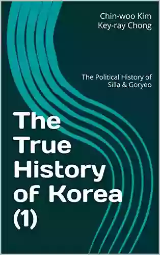 The True History Of Korea (1): The Political History Of Silla Goryeo