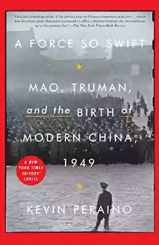 A Force So Swift: Mao Truman And The Birth Of Modern China 1949