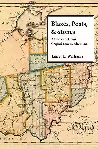 Blazes Posts Stones: A History Of Ohio S Original Land Subdivisions (Series On Ohio History And Culture)