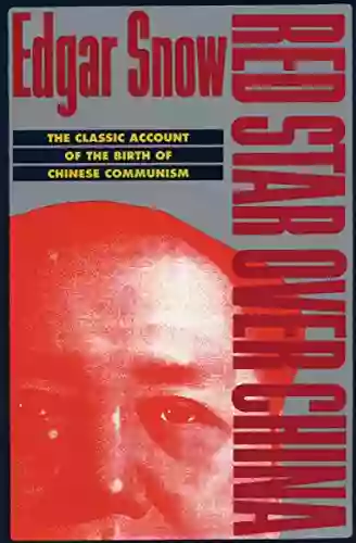 Red Star Over China: The Classic Account Of The Birth Of Chinese Communism