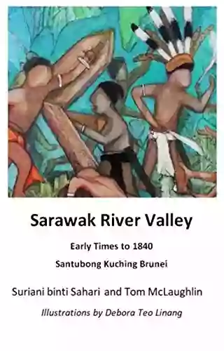 Sarawak River Valley Early Times To 1840: Santubong Kuching Brunei