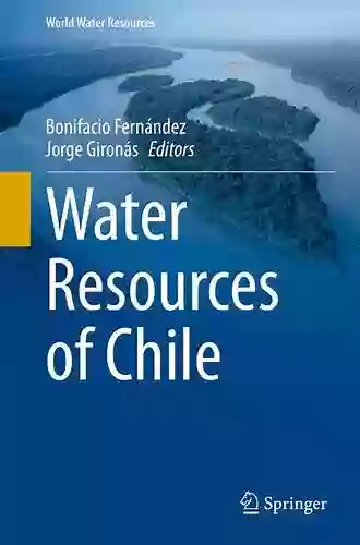 Water Resources Of Chile (World Water Resources 8)