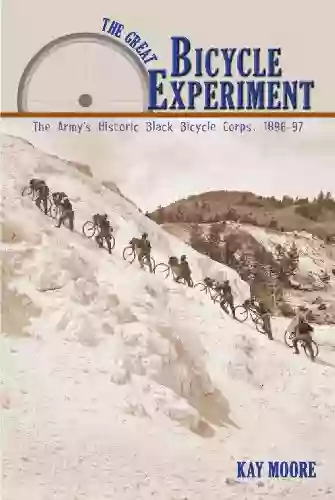 The Great Bicycle Experiment: The Army S Historic Black Bicycle Corps 1896 97