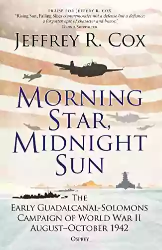 Morning Star Midnight Sun: The Early Guadalcanal Solomons Campaign Of World War II August October 1942