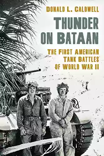 Thunder On Bataan: The First American Tank Battles Of World War II