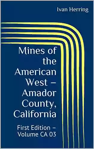 Mines Of The American West Amador County California: First Edition Volume CA 03 (Mines Of California 59)