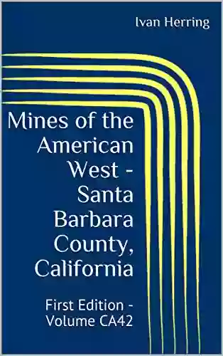 Mines Of The American West Santa Barbara County California: First Edition Volume CA42 (Mines Of California)