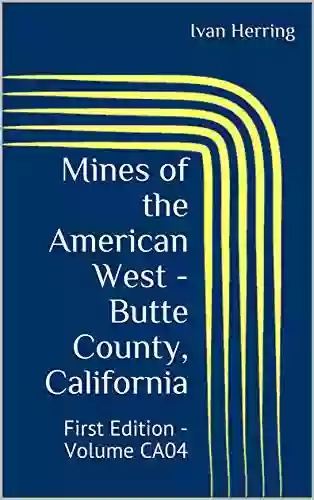 Mines Of The American West Butte County California: First Edition Volume CA04 (Mines Of California 4)