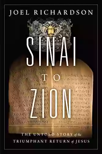 Sinai To Zion: The Untold Story Of The Triumphant Return Of Jesus