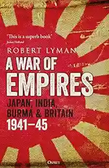 A War Of Empires: Japan India Burma Britain: 1941 45