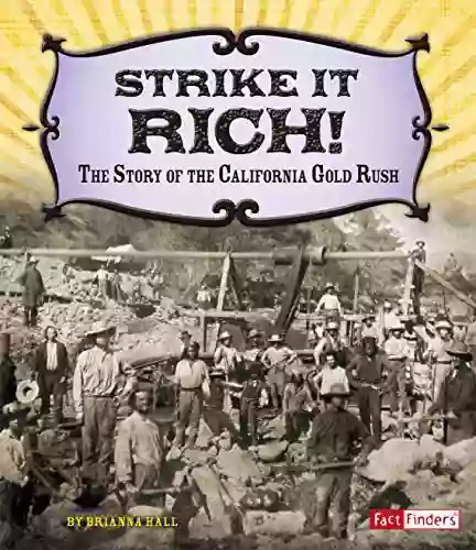 Strike It Rich : The Story Of The California Gold Rush (Adventures On The American Frontier)