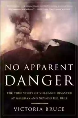 No Apparent Danger: The True Story Of Volcanic Disaster At Galeras And Nevado Del Ruiz