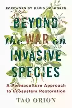 Beyond The War On Invasive Species: A Permaculture Approach To Ecosystem Restoration