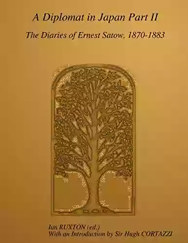 A Diplomat In Japan Part II: The Diaries Of Ernest Satow 1870 1883