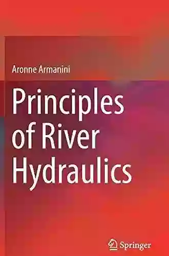 Principles Of River Hydraulics Catherine Vincie