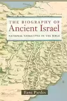 The Biography Of Ancient Israel: National Narratives In The Bible (Contraversions: Critical Studies In Jewish Literature Culture And Society 14)