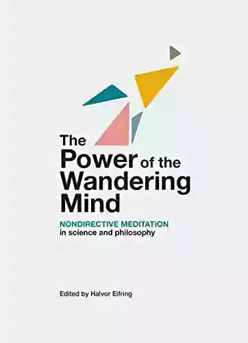 The Power Of The Wandering Mind: Nondirective Meditation In Science And Philosophy