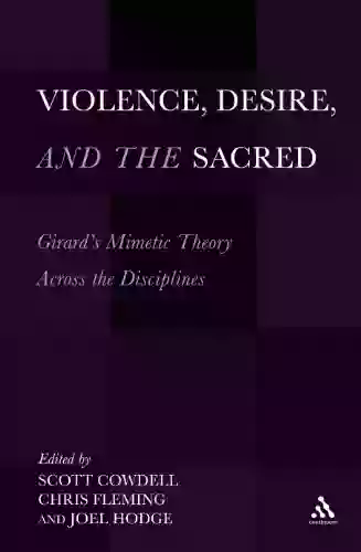 Violence Desire And The Sacred Volume 1: Girard S Mimetic Theory Across The Disciplines