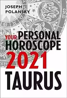 Taurus 2021: Your Personal Horoscope Joseph Polansky