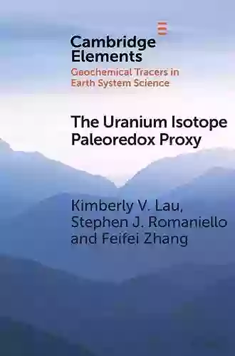 The Uranium Isotope Paleoredox Proxy (Elements In Geochemical Tracers In Earth System Science)