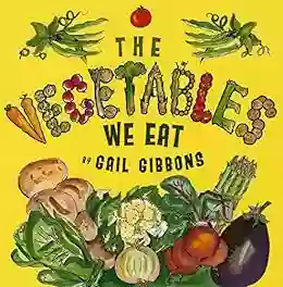 The Vegetables We Eat Gail Gibbons