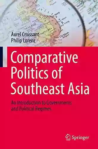 Comparative Politics Of Southeast Asia: An Introduction To Governments And Political Regimes