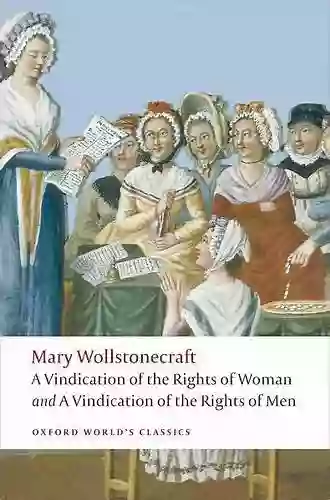 A Vindication Of The Rights Of Men A Vindication Of The Rights Of Woman An Historical And Moral View Of The French Revolution (Oxford World S Classics)