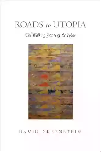 Roads To Utopia: The Walking Stories Of The Zohar