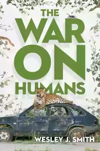 The War On Humans Wesley J Smith