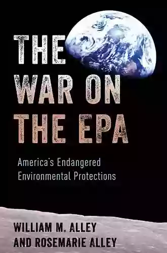 The War on the EPA: America s Endangered Environmental Protections