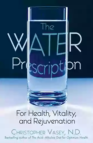 The Water Prescription: For Health Vitality And Rejuvenation