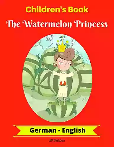 Children s Book: The Watermelon Princess (German English) (German English Bilingual Children s Book 1)