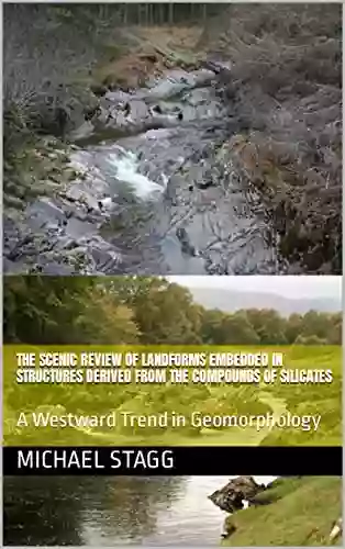 The Scenic Review Of Landforms Embedded In Structures Derived From The Compounds Of Silicates : A Westward Trend In Geomorphology