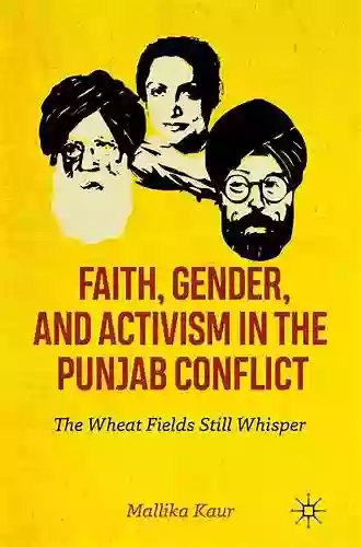 Faith Gender and Activism in the Punjab Conflict: The Wheat Fields Still Whisper