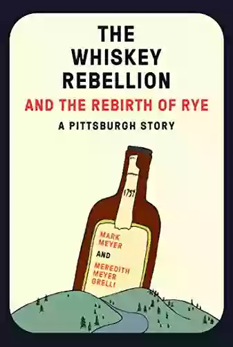 The Whiskey Rebellion And The Rebirth Of Rye