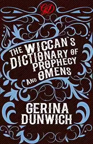 The Wiccan S Dictionary Of Prophecy And Omens