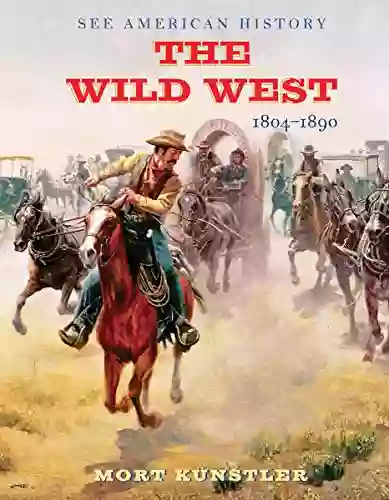 The Wild West: 1804 1890 (See American History)