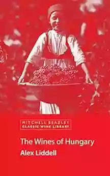 The Wines Of Hungary Alex Liddell