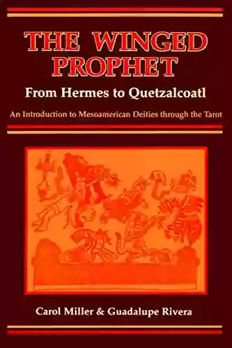 The Winged Prophet: From Hermes To Quetzalcoatl