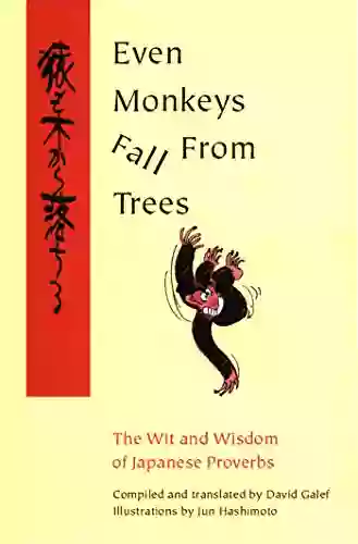 Even Monkeys Fall From Trees: The Wit And Wisdom Of Japanese Proverbs