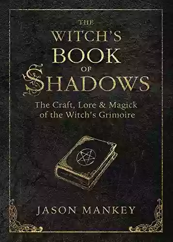 The Witch S Of Shadows: The Craft Lore Magick Of The Witch S Grimoire (The Witch S Tools 5)