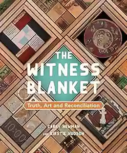 The Witness Blanket: Truth Art And Reconciliation