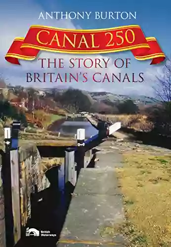 Canal 250: The Story Of Britain S Canals